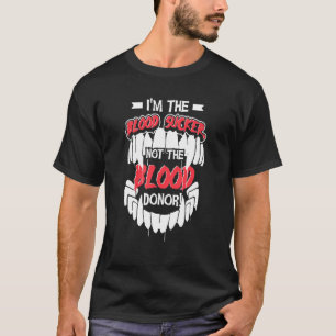 I'm The Blood Sucker Not The Blood Donor Vampire H T-Shirt