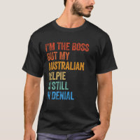 I'm The Boss Australian Kelpie Still In Denial