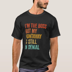 Im The Boss But My Huntaway Is Still In Denial T-Shirt
