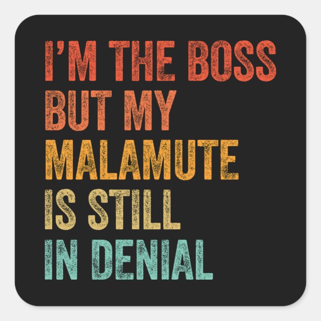 I'm The Boss But My Malamute Is Still In Denial Square Sticker (Front)