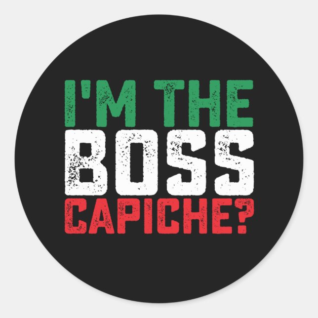 I'm The Boss Capiche Funny Italian Classic Round Sticker (Front)