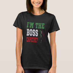 I'm The Boss Capiche Italian Saying Italian Hand T-Shirt