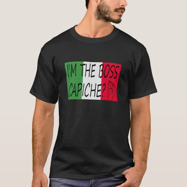 I'm The Boss Capiche  Italian Saying On Italian Fl T-Shirt (Front)