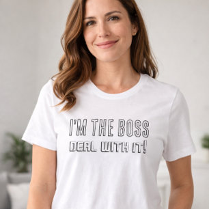 I'm The Boss Deal With It Funny Bold Statement T-Shirt