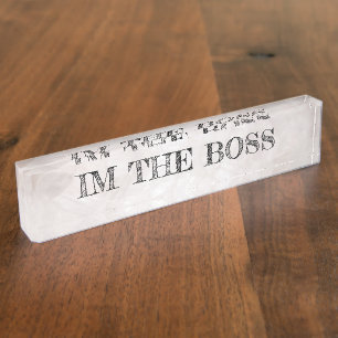 Im The Boss Desk Nameplate