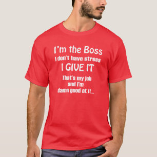 I'M THE BOSS FUNNY T-SHIRT