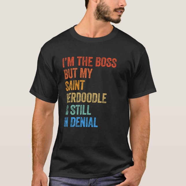 I'm The Boss Saint Berdoodle Still In Denial  T-Shirt (Front)
