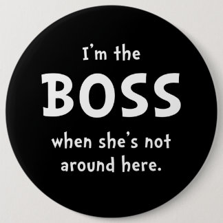 Im The Boss Shes Not Around 6 Cm Round Badge