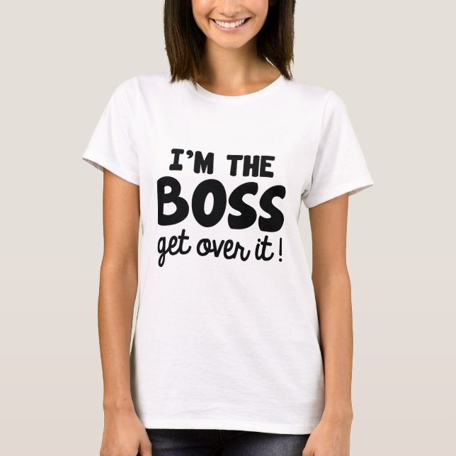 I'm The Boss T-Shirt (Front)