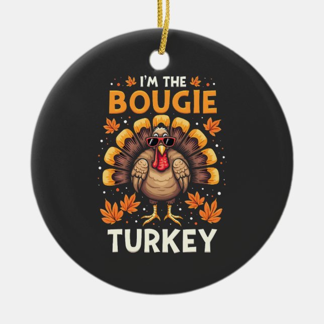 I'm the Bougie Turkey Funny Thanksgiving Sassy  Ceramic Ornament (Front)