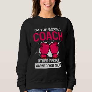 I'm The Boxing Coach Other People Warned You About Sweatshirt