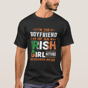 I'm The Boyfriend Of An Irish Girl Nothing Scares T-Shirt