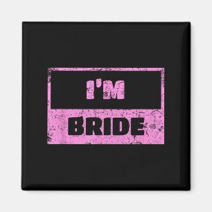 Im The Bride - Funny Bridal Wedding Quote Magnet