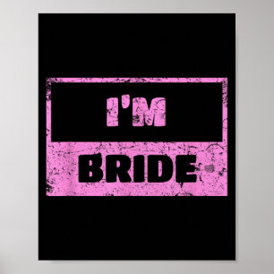 Im The Bride - Funny Bridal Wedding Quote Poster