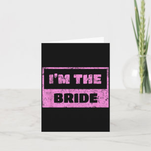 Im The Bride - Funny Bridal Wedding Quote T-Shirt1 Card