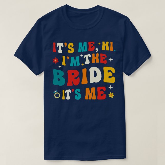 Im the Bride Its Me T-Shirt (Design Front)