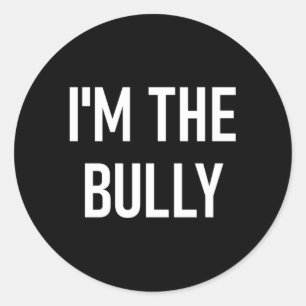I'M The Bully Jokes Sayings Classic Round Sticker