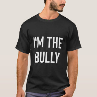 I'M The Bully Jokes Sayings T-Shirt
