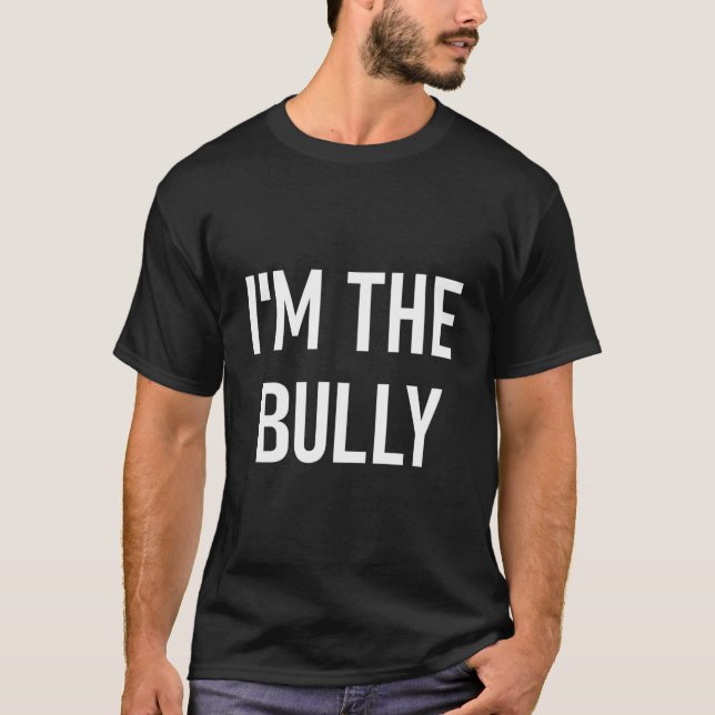 I'M The Bully Jokes Sayings T-Shirt (Front)