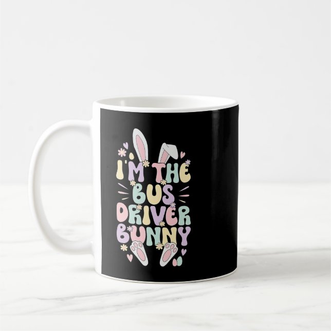 Im The Bus Driver Easter Bunny Bus Driving Easter  Coffee Mug (Left)