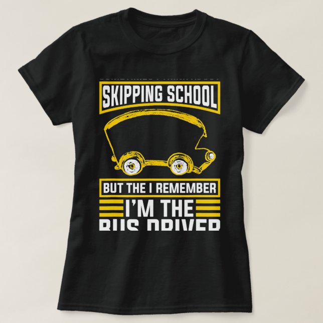 Im The Bus Driver For School Bus Driver T-Shirt (Design Front)