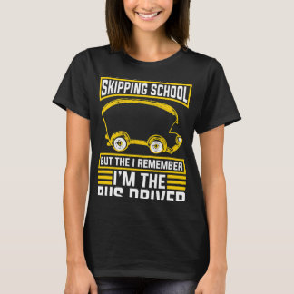 Im The Bus Driver For School Bus Driver T-Shirt