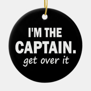 I'm the Captain. Get over it - funny Ceramic Tree Decoration