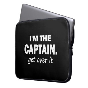 I'm the Captain. Get over it - funny Laptop Sleeve