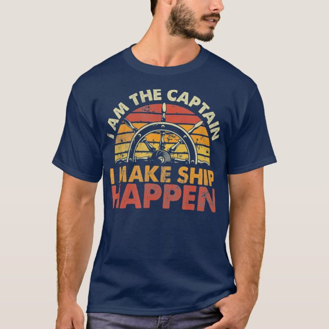 Im The Captain I Make Ship Happen Funny Boat T-Shirt (Front)