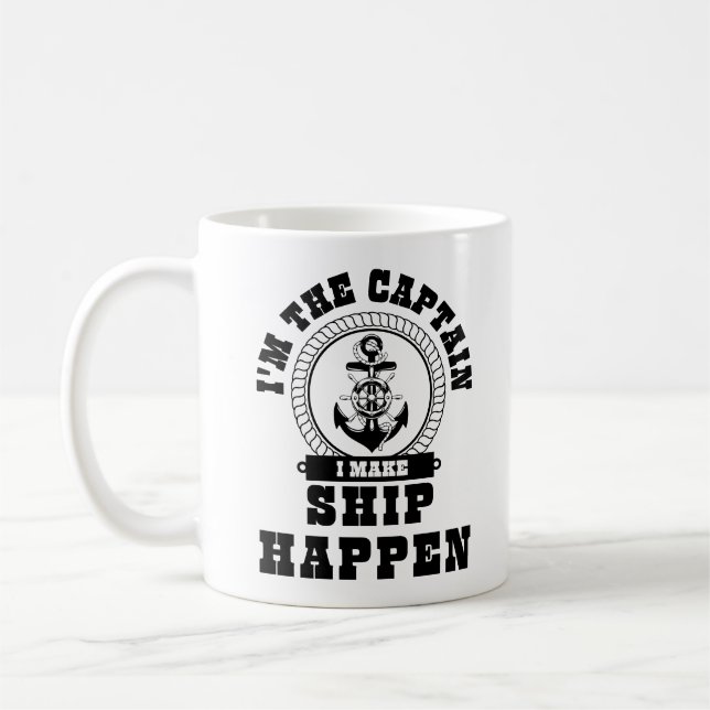 I'm The Captain I Make Ship Happen Sailing Quote Coffee Mug (Left)