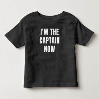 I'm The Captain Now Toddler T-Shirt