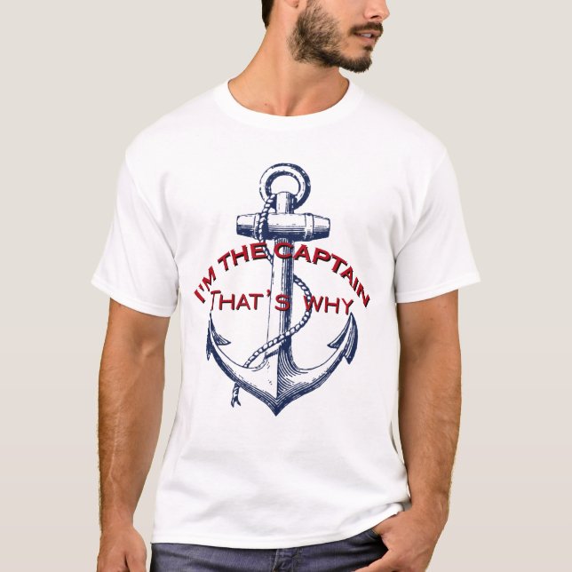 I'm the Captain That's why T-Shirt (Front)