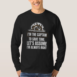 I'm The Captain To Save Time Let's Assume I'm Alwa T-Shirt