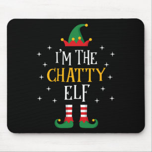 I'm The Chatty Elf T Shirt Funny Xmas Gift Family  Mouse Pad
