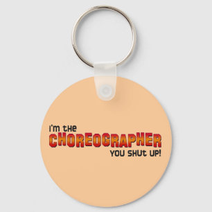 I'm the Choreographer, You Shut Up! Key Ring