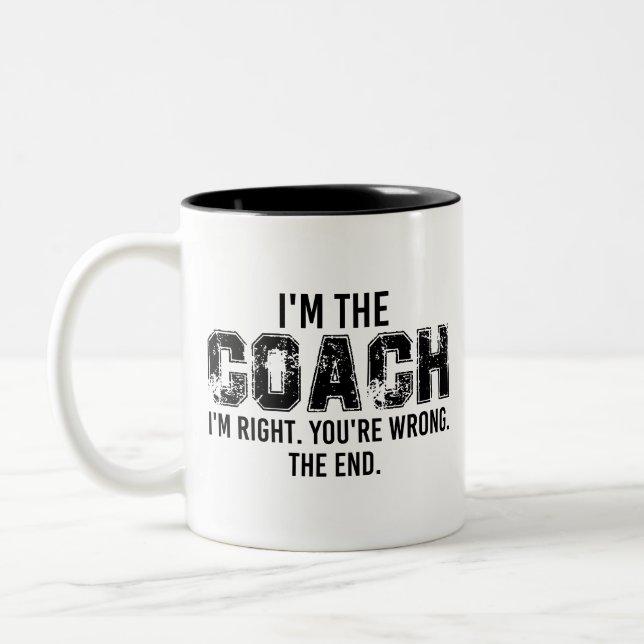 I'm The Coach i'm right. you're wrong. the end.  Two-Tone Coffee Mug (Left)