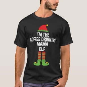 Im The Coffee Drinking Mama Elf Matching Family Co T-Shirt