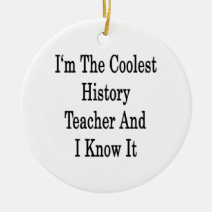 I'm The Coolest History Teacher And I Know It Ceramic Ornament