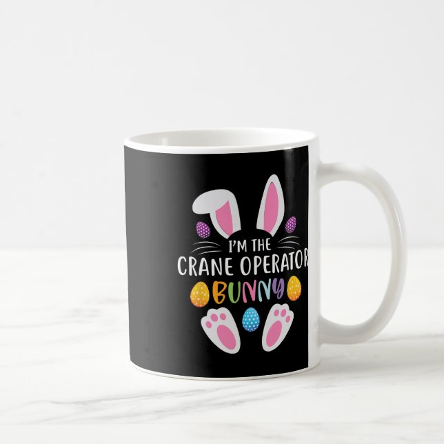 I'm The Crane Operator Bunny Funny Easter Day Rabb Coffee Mug (Right)