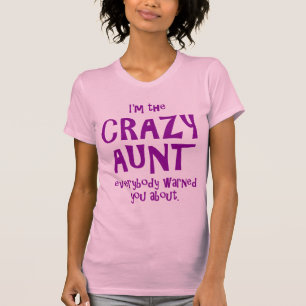 I'M THE CRAZY AUNT EVERYBODY WARNED YOU ABOUT T-Shirt