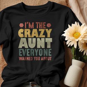 I'm The Crazy Aunt Everyone Warned You About T-Shirt