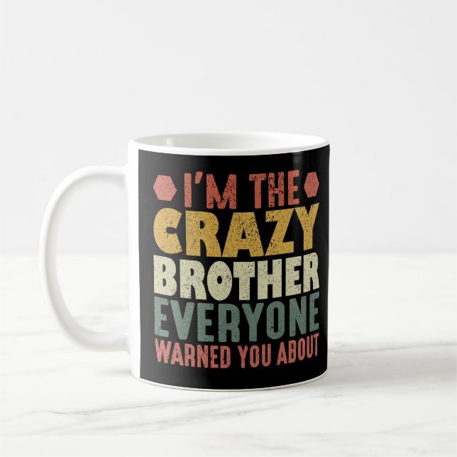 I'm The Crazy Brother Everyone Warned You About Coffee Mug (Left)