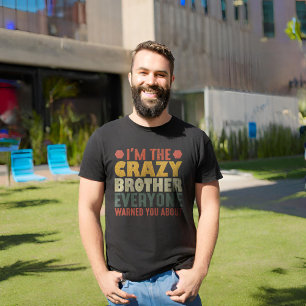 I'm The Crazy Brother Everyone Warned You About T-Shirt