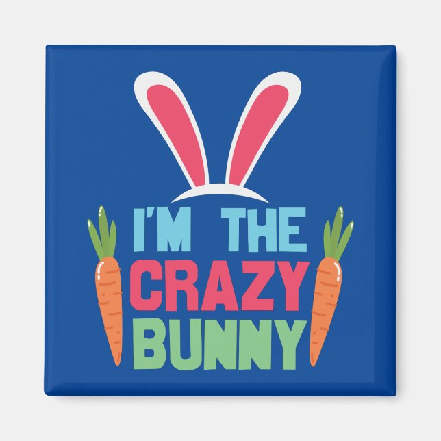 I'm The Crazy Bunny Cute Easter Day Magnet (Front)