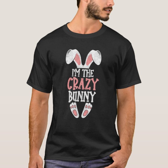 I'm The Crazy Bunny Easter Day Funny Family Easter T-Shirt (Front)