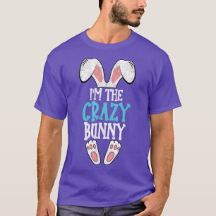 I'm the Crazy Bunny easter day Funny family easter T-Shirt