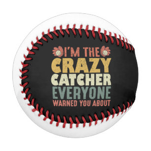 I'm the crazy catcher everyone warned you about baseball