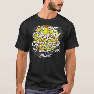 I'm The Crazy Catcher They Warned You Abou Softbal T-Shirt