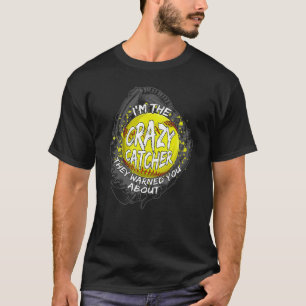 I'm The Crazy Catcher They Warned You About Soft T-Shirt