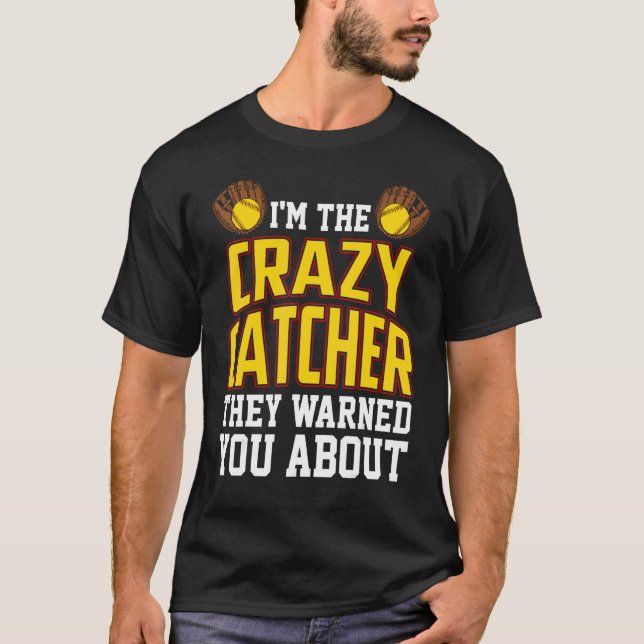 I'm The Crazy Catcher They Warned You About Softba T-Shirt (Front)